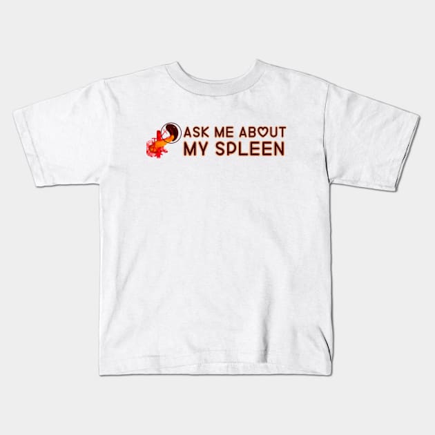Ask Me About My Spleen Kids T-Shirt by HofDraws
